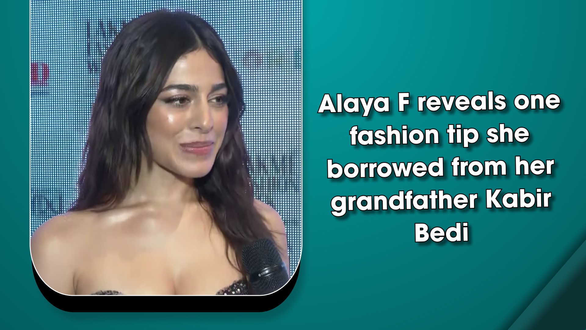 Alaya F reveals one fashion tip she borrowed from her grandfather Kabir Bedi